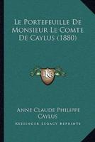 Le Portefeuille De Monsieur Le Comte De Caylus (1880)