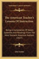 The American Teacher's Lessons Of Instruction