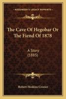 The Cave Of Hegobar Or The Fiend Of 1878
