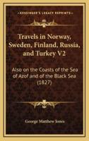 Travels in Norway, Sweden, Finland, Russia, and Turkey V2