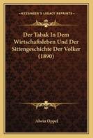 Der Tabak In Dem Wirtschaftsleben Und Der Sittengeschichte Der Volker (1890)