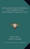 Berechnen Und Entwerfen Von Turbinen Und Wasserkraft Anlagen (1922)