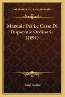 Manuale Per Le Casse Di Risparmio Ordinarie (1891)