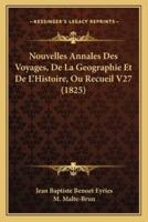 Nouvelles Annales Des Voyages, De La Geographie Et De L'Histoire, Ou Recueil V27 (1825)