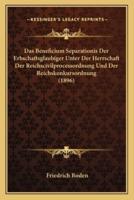 Das Beneficium Separationis Der Erbschaftsglaubiger Unter Der Herrschaft Der Reichscivilprocessordnung Und Der Reichskonkursordnung (1896)