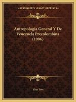 Antropologia General Y De Venezuela Precolombina (1906)