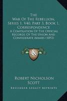 The War Of The Rebellion, Series 1, V40, Part 3, Book 1, Correspondence