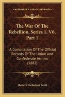 The War Of The Rebellion, Series 1, V6, Part 1