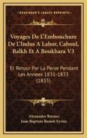 Voyages De L'Embouchure De L'Indus A Lahor, Caboul, Balkh Et A Boukhara V3