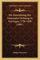 Die Entwicklung Der Nationalen Dichtung In Norwegen, 1758-1858 (1881)