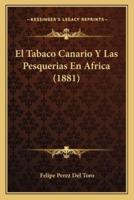 El Tabaco Canario Y Las Pesquerias En Africa (1881)