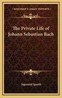 The Private Life of Johann Sebastian Bach