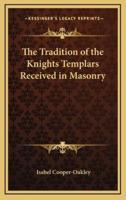 The Tradition of the Knights Templars Received in Masonry