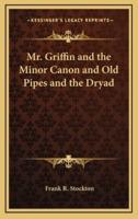 Mr. Griffin and the Minor Canon and Old Pipes and the Dryad