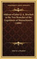 Address of John Q. A. Brackett to the Two Branches of the Legislature of Massachusetts (1890)