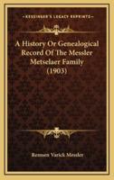 A History Or Genealogical Record Of The Messler Metselaer Family (1903)