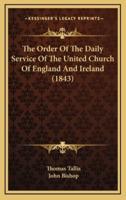 The Order Of The Daily Service Of The United Church Of England And Ireland (1843)