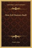 How Evil Destroys Itself