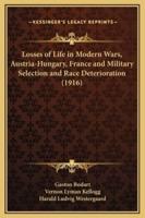 Losses of Life in Modern Wars, Austria-Hungary, France and Military Selection and Race Deterioration (1916)