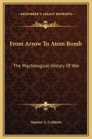 From Arrow To Atom Bomb