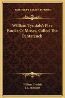 William Tyndale's Five Books Of Moses, Called The Pentateuch