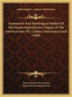 Anatomical And Histological Studies Of The Female Reproductive Organs Of The American Saw-Fly, Cimbex Americana Leach (1908)