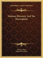 Madame Blavatsky And The Theosophists