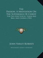The Passion, a Meditation on the Sufferings of Christ