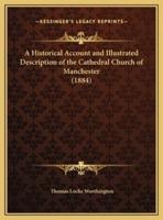 A Historical Account and Illustrated Description of the Cathedral Church of Manchester (1884)
