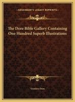 The Dore Bible Gallery Containing One Hundred Superb Illustrations