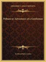 Pelham or Adventures of a Gentleman
