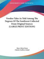 Voodoo Tales as Told Among the Negroes of the Southwest Collected from Original Sources