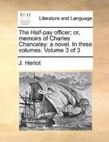 The Half-pay officer; or, memoirs of Charles Chanceley: a novel. In three volumes.  Volume 3 of 3