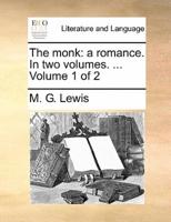 The monk: a romance. In two volumes. ...  Volume 1 of 2