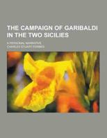 The Campaign of Garibaldi in the Two Sicilies; A Personal Narrative