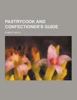 Pastrycook and Confectioner's Guide