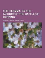 The Dilemma, by the Author of 'The Battle of Dorking'