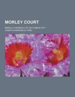 Morley Court; Being a Chronicle of Old Dublin City