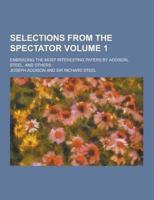 Selections from the Spectator; Embracing the Most Interesting Papers by Addison, Steel, and Others Volume 1
