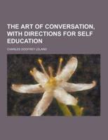 Art of Conversation, With Directions for Self Education