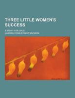 Three Little Women's Success; A Story for Girls