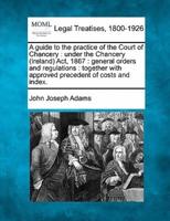 A Guide to the Practice of the Court of Chancery