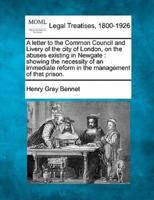 A Letter to the Common Council and Livery of the City of London, on the Abuses Existing in Newgate