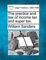 The Practice and Law of Income Tax and Super Tax.