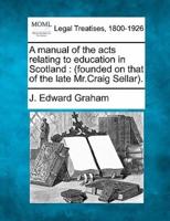 A Manual of the Acts Relating to Education in Scotland