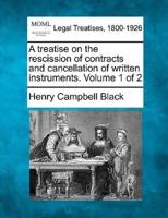 A Treatise on the Rescission of Contracts and Cancellation of Written Instruments. Volume 1 of 2