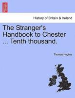 The Stranger's Handbook to Chester ... Tenth thousand.