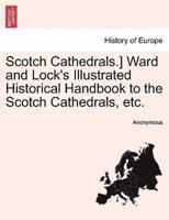 Scotch Cathedrals.] Ward and Lock's Illustrated Historical Handbook to the Scotch Cathedrals, etc.