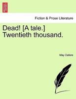 Dead! [A tale.] Twentieth thousand.