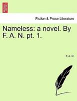 Nameless: a novel. By F. A. N. pt. 1.